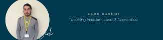 Zach Hashmi Teaching Assistant Level 3 Apprentice 
